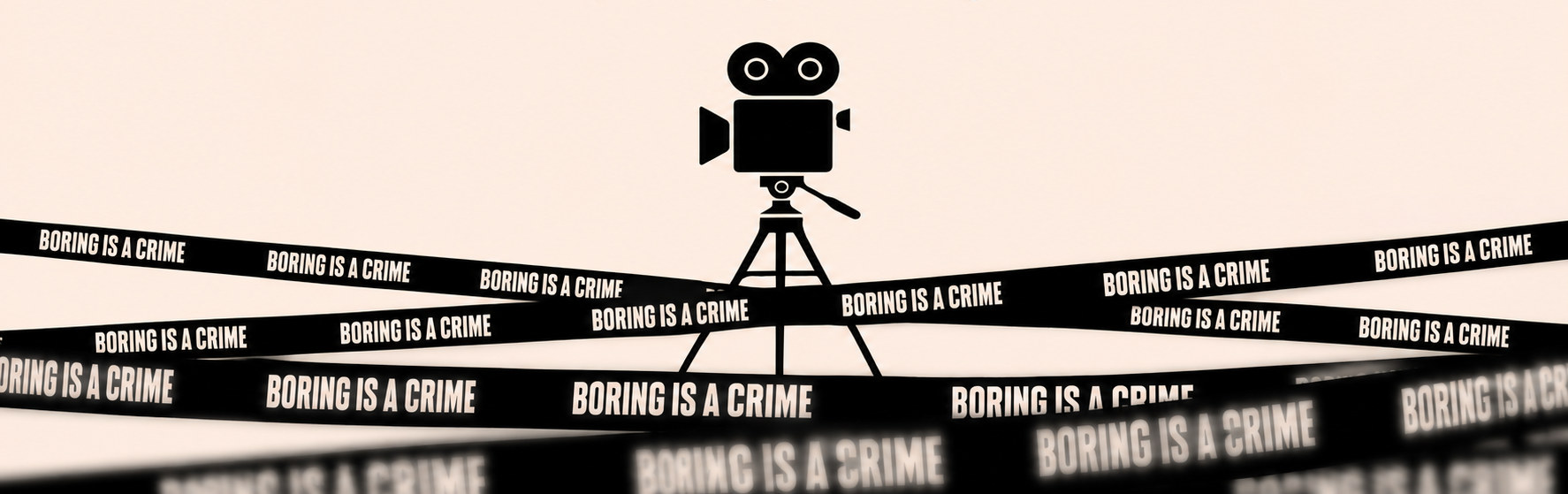 A film camera on a tripod behind bands of tape reading: boring is a crime